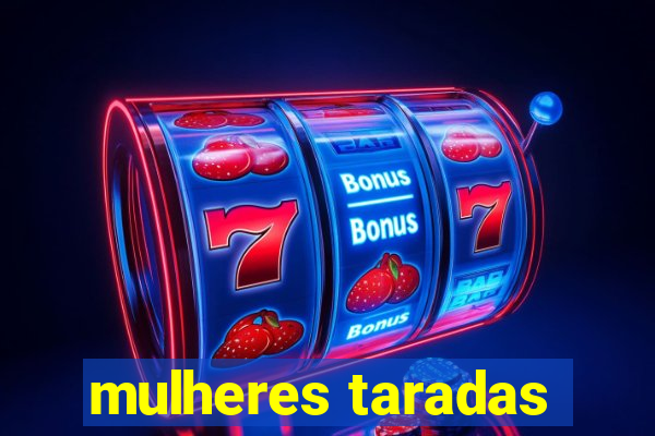 mulheres taradas